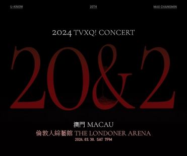 2024 TVXQ! CONCERT [20&2] IN MACAU