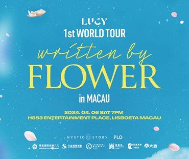 LUCY 1st WORLD TOUR written by FLOWER in MACAU